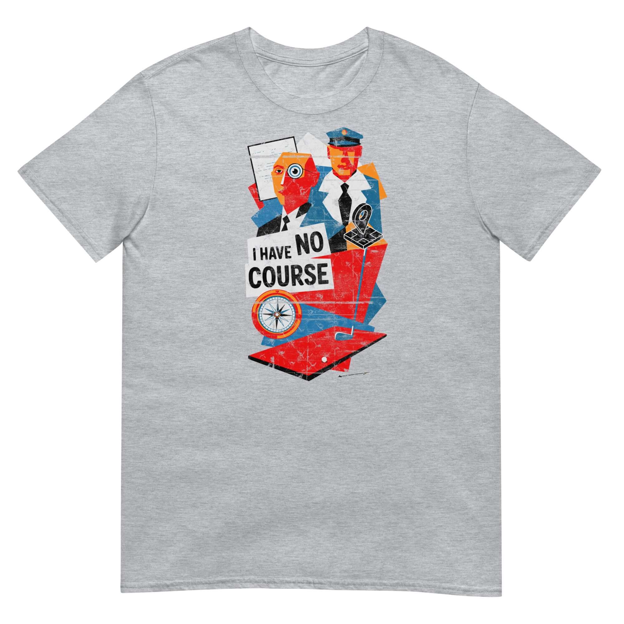 "I Have No Course" T-shirt featuring a humorous academic navigation theme with colorful design on a soft grey tee.
