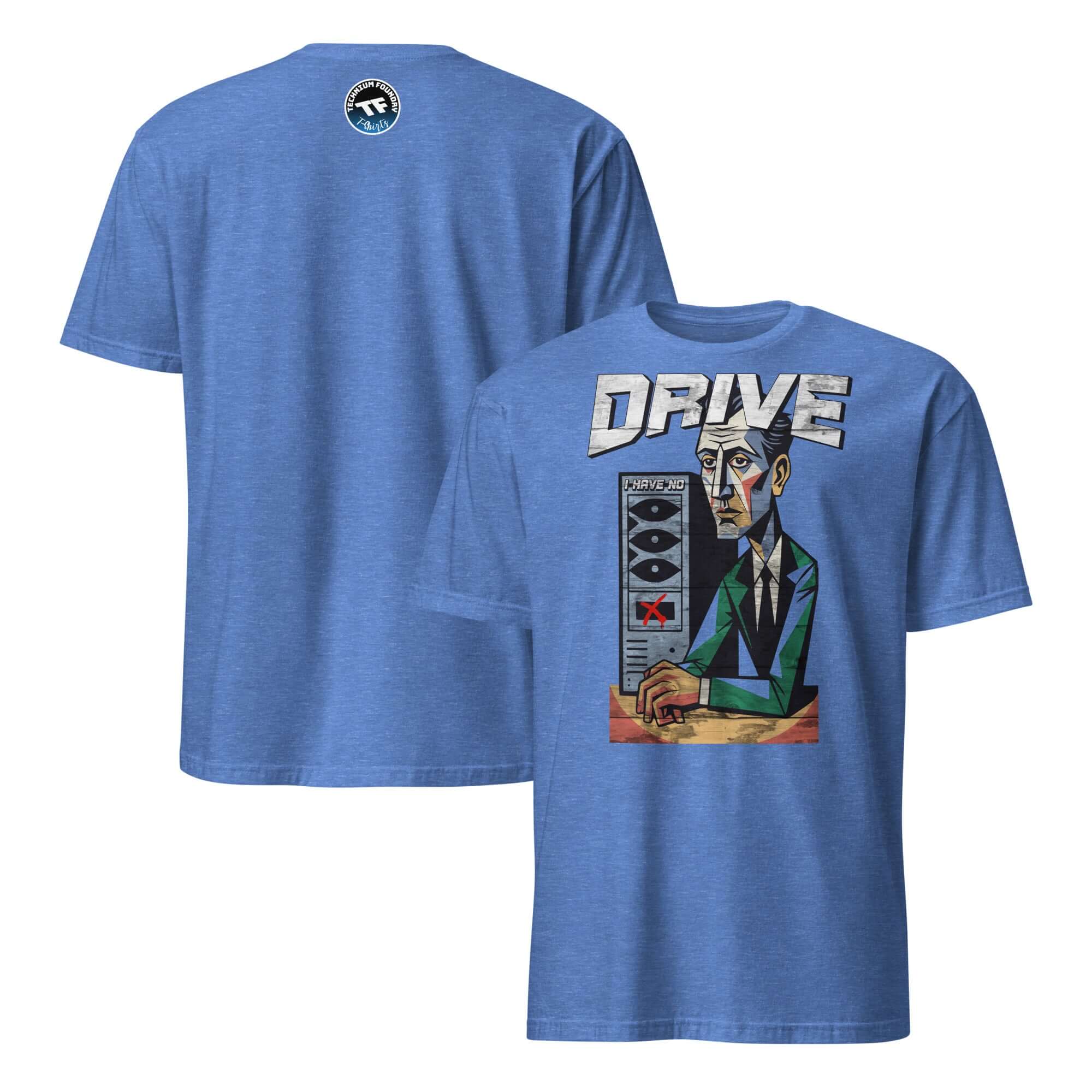 I Have No Drive T-Shirt featuring cubist art of a man with text 'DRIVE', symbolizing computer storage and motivation crisis.