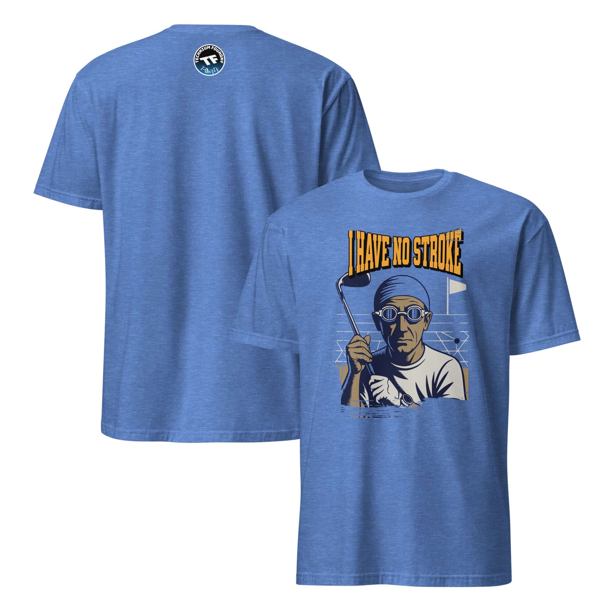 Blue t-shirt featuring 'I Have No Stroke' graphic with golf and swimming art, celebrating humorous athletic failure.