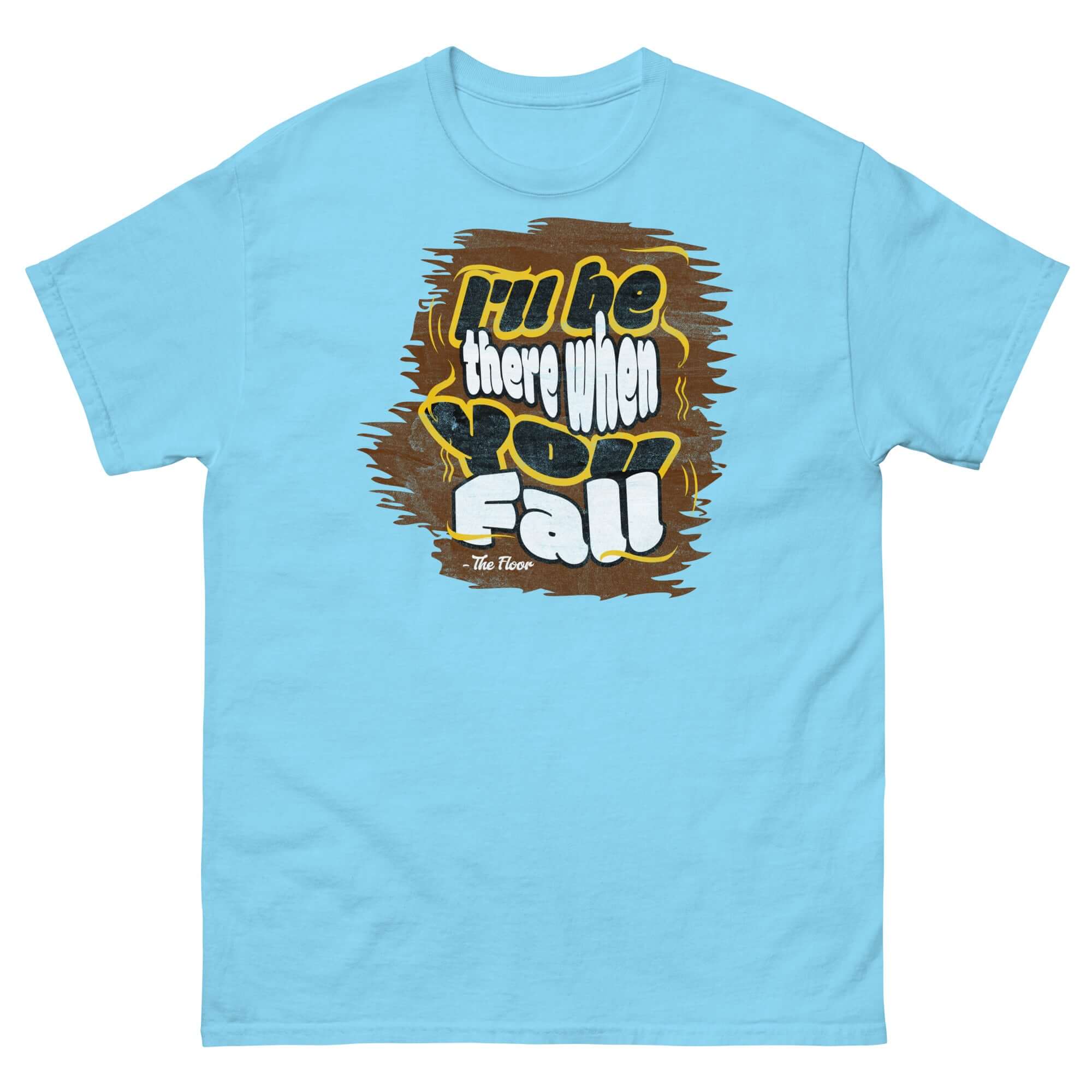 Ironic Apparel "I'll Be There When You Fall" floor quote blue t-shirt, humorous pessimistic fashion statement.
