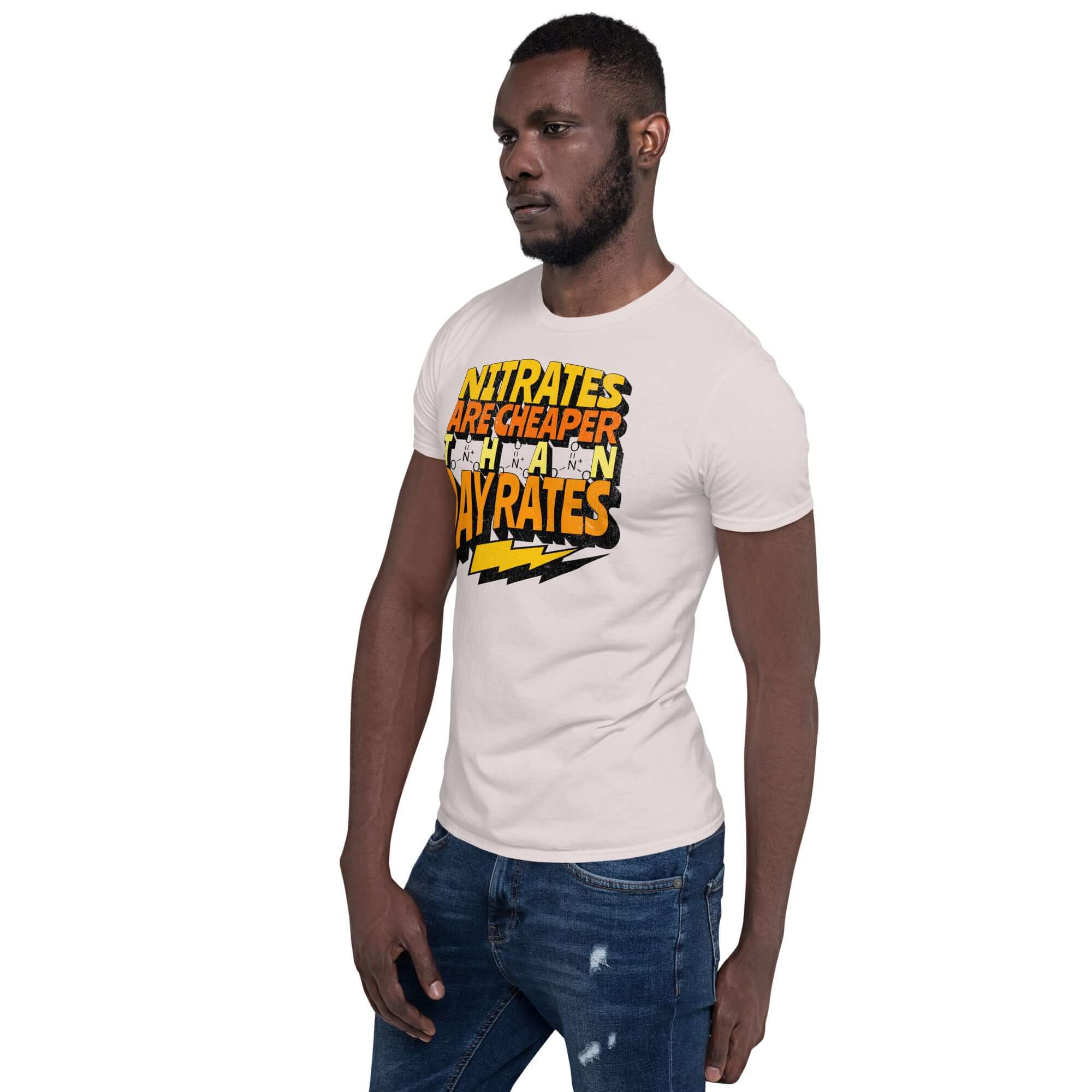 Man wearing 'Nitrates Are Cheaper Than Day Rates' chemistry humor t-shirt, featuring gradient yellow and orange typography with nitrate structures.