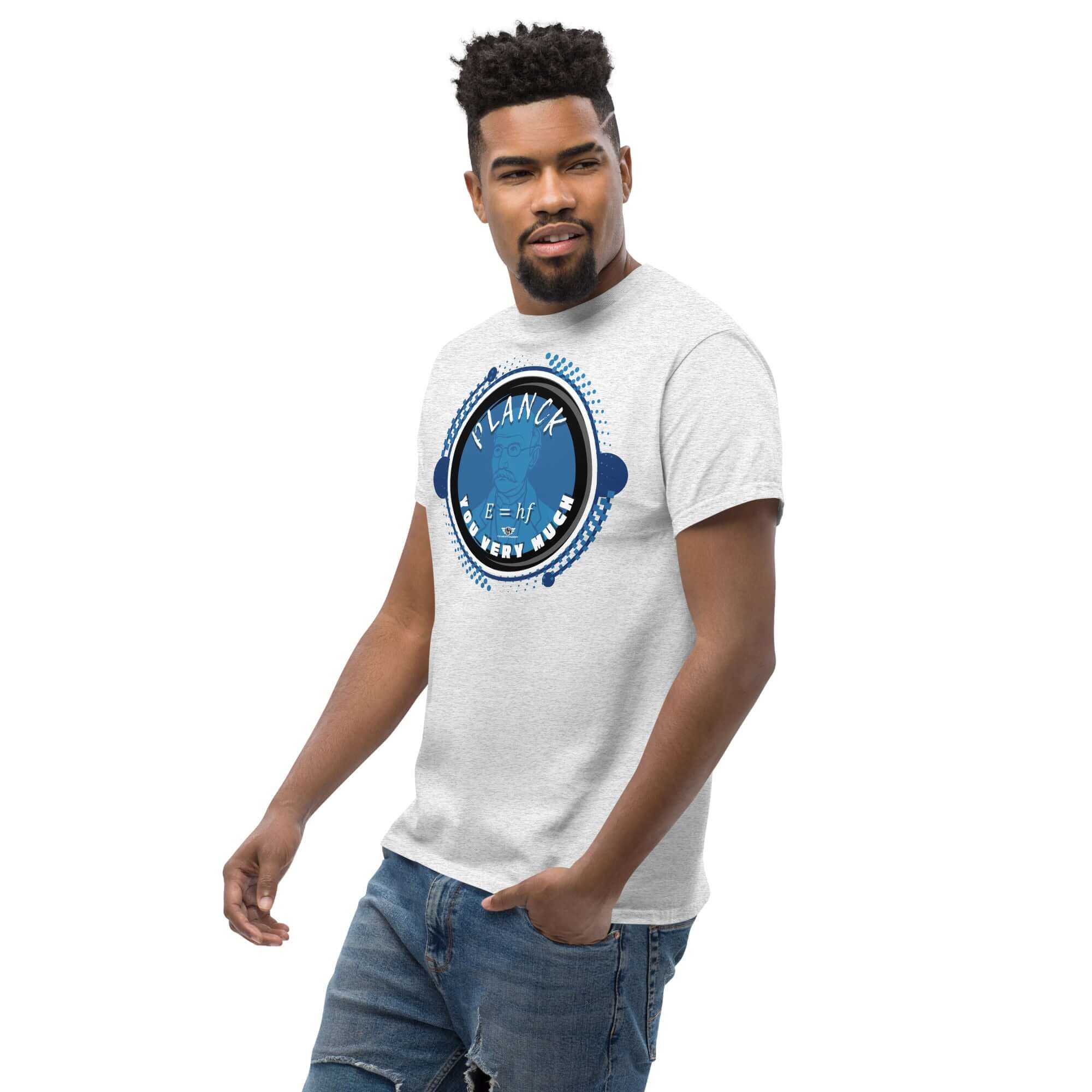 Man wearing a gray t-shirt with "Planck You Very Much" graphic and E=hf formula, celebrating quantum physics humor.