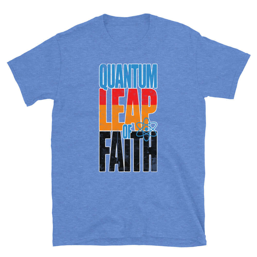Quantum Leap of Faith T-Shirt, blue with colorful typography and atom design, humorously blending physics and philosophy themes.