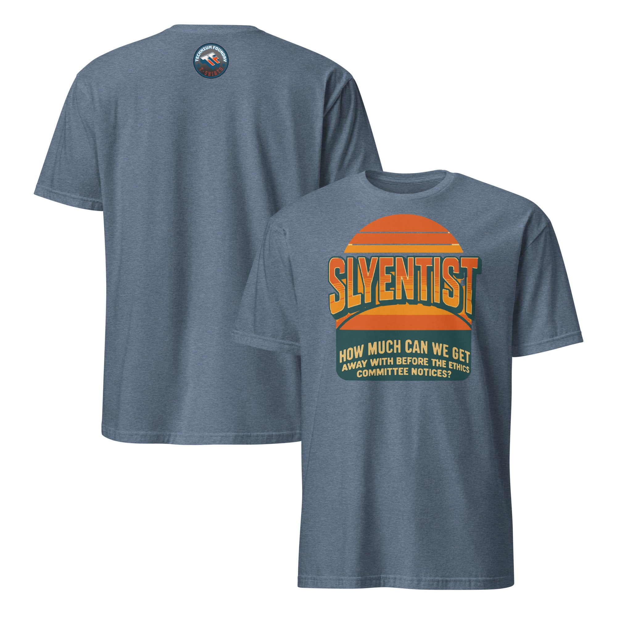 Slyentist T-shirt featuring humorous ethics quote, "How Much Can We Get Away With Before The Ethics Committee Notices?"
