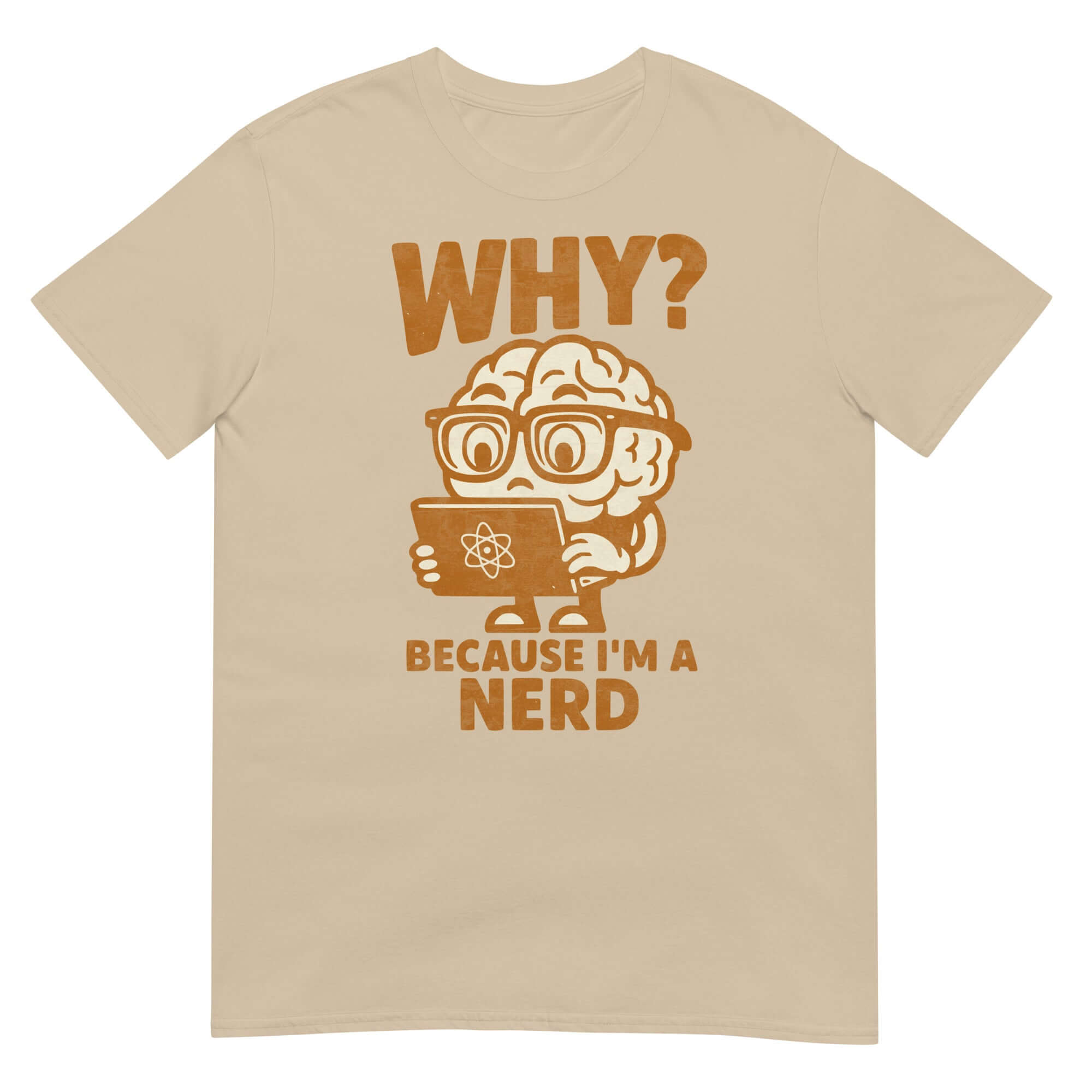 "Why Because I'm a Nerd" T-shirt featuring cartoon brain with glasses holding scientific literature, academic pride apparel.