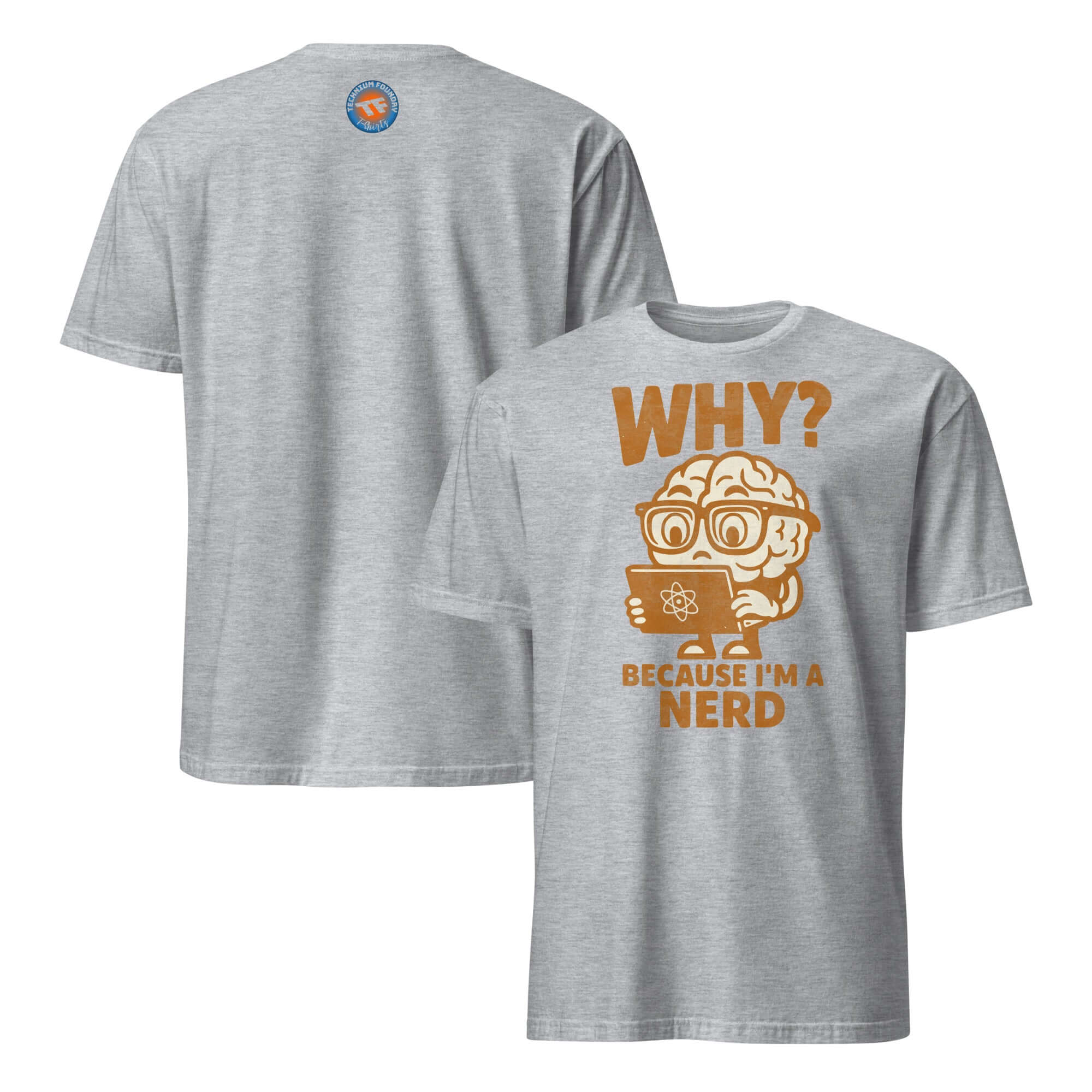 Gray t-shirt featuring 'WHY? BECAUSE I'M A NERD' design with cartoon brain in glasses, perfect for scientific curiosity and academic pride.