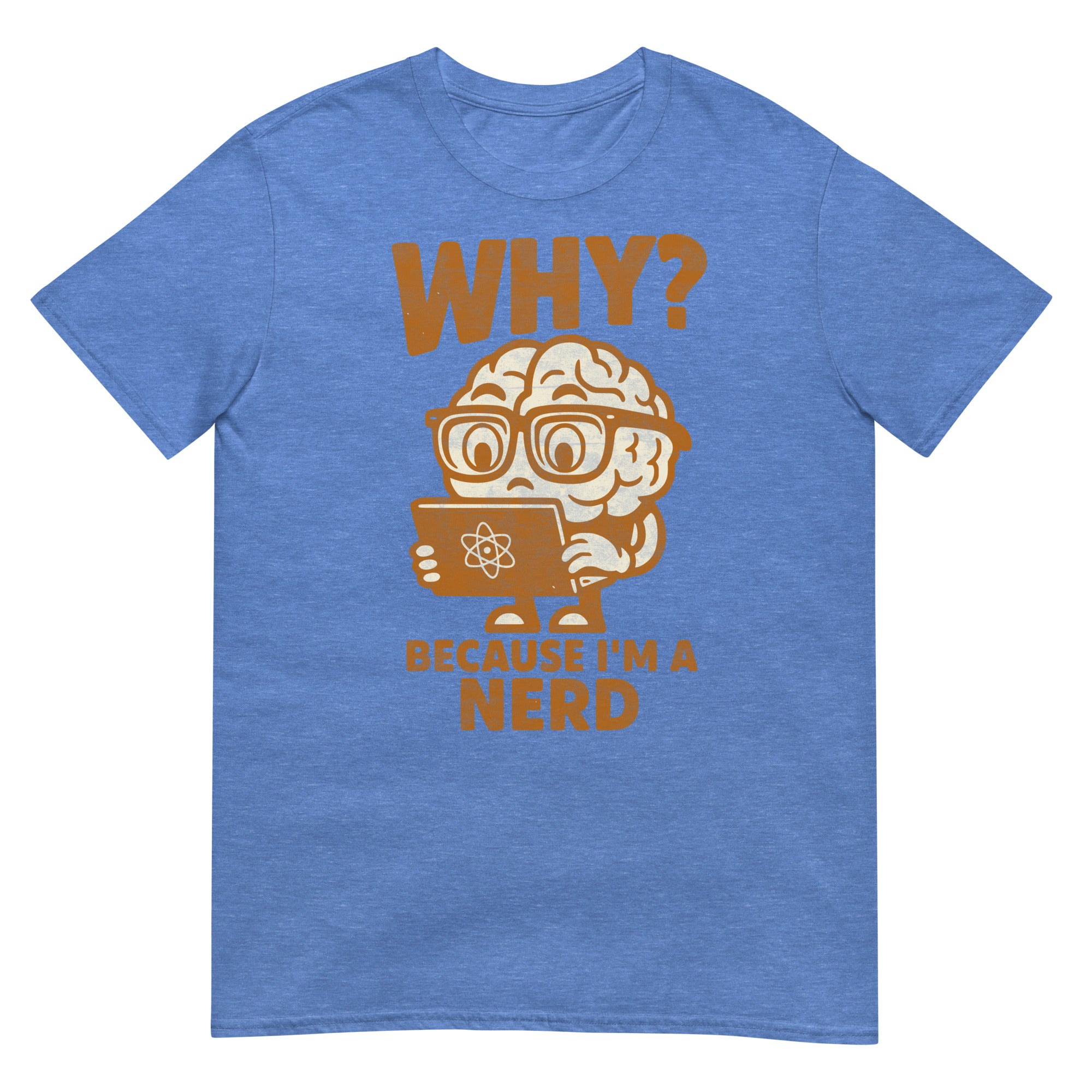 Blue t-shirt featuring cartoon brain with glasses holding scientific literature, text 'WHY? BECAUSE I'M A NERD'