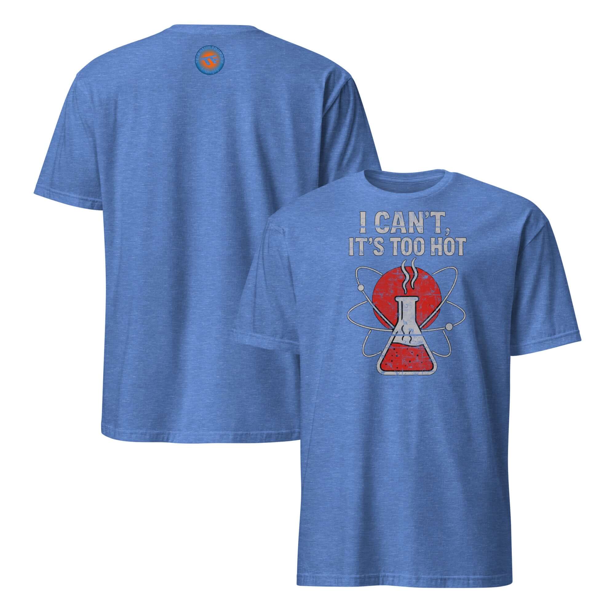 Blue chemistry T-shirt with "I Can't, It's Too Hot" and a beaker design, humorously referencing scientific excuses.