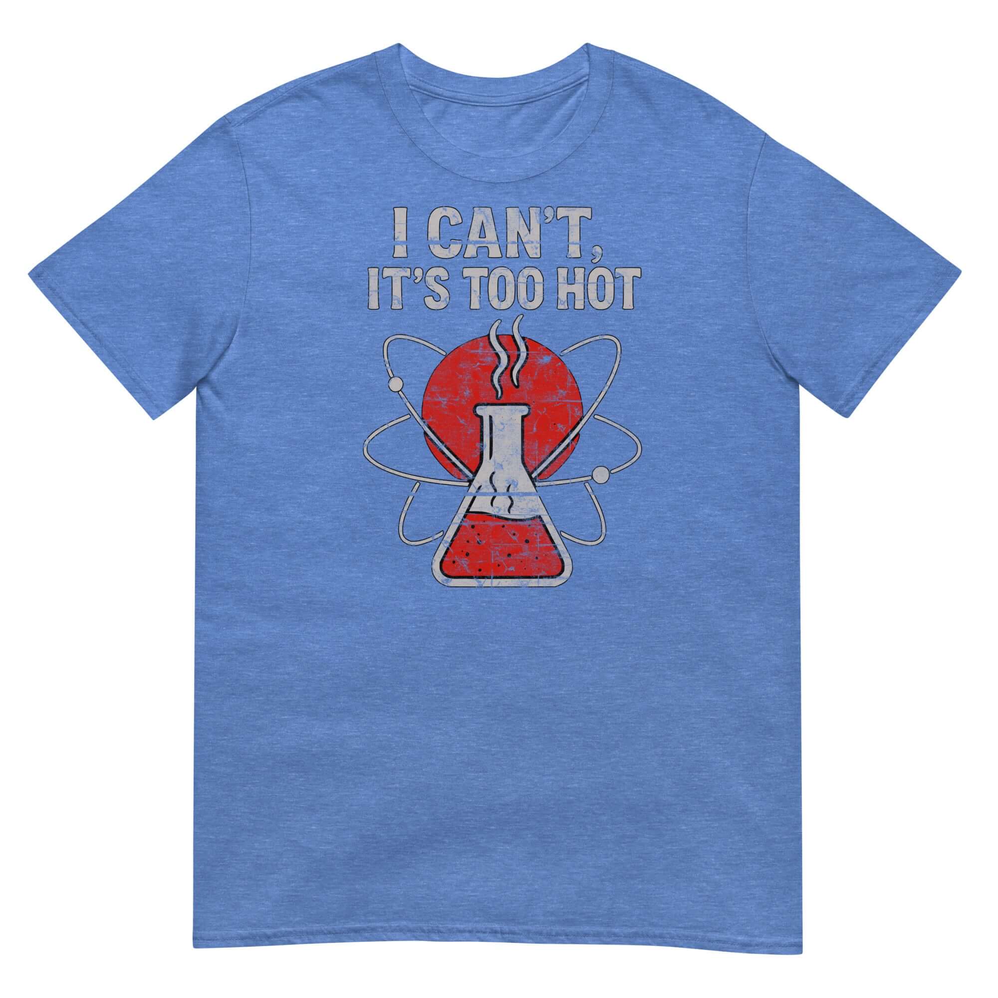 I Can't It's Too Hot Chemistry T-Shirt with beaker graphic and scientific humor, perfect for summer and science enthusiasts.