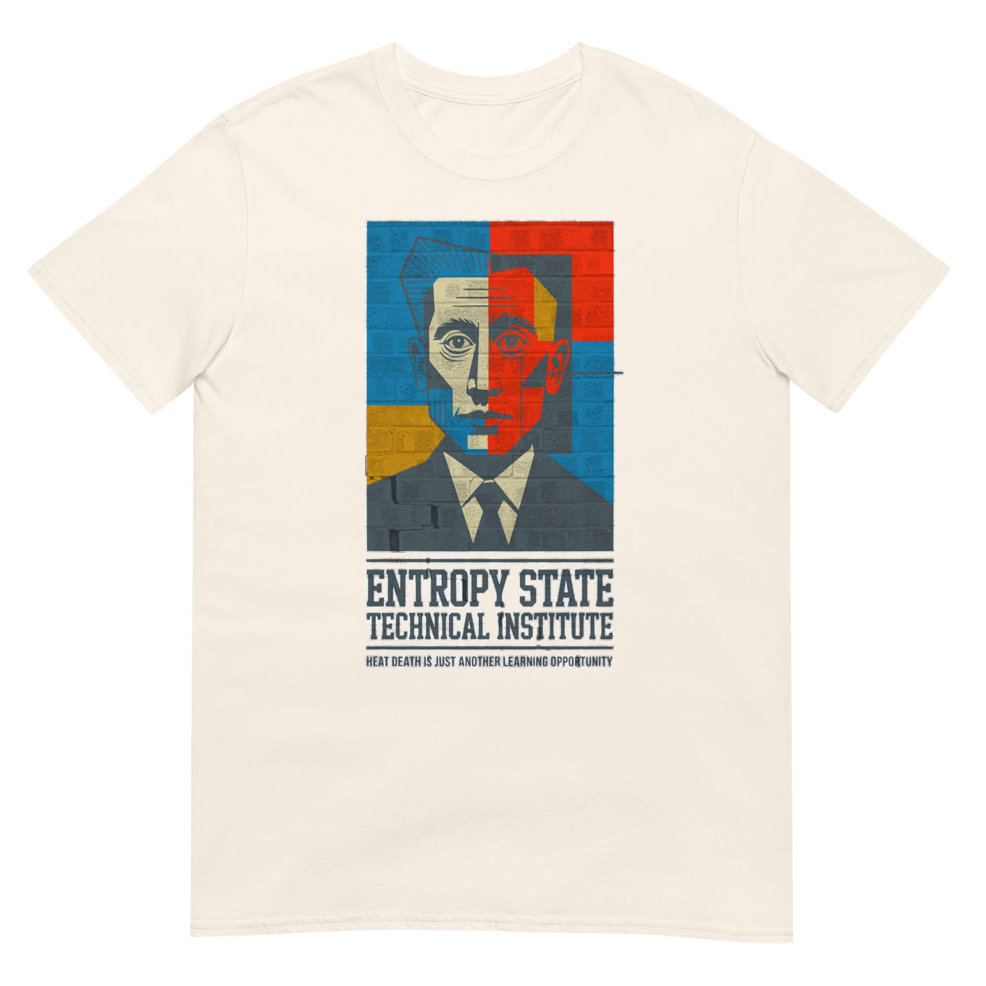 Entropy State Technical Institute T-shirt featuring colorful portrait and humorous thermodynamics theme.