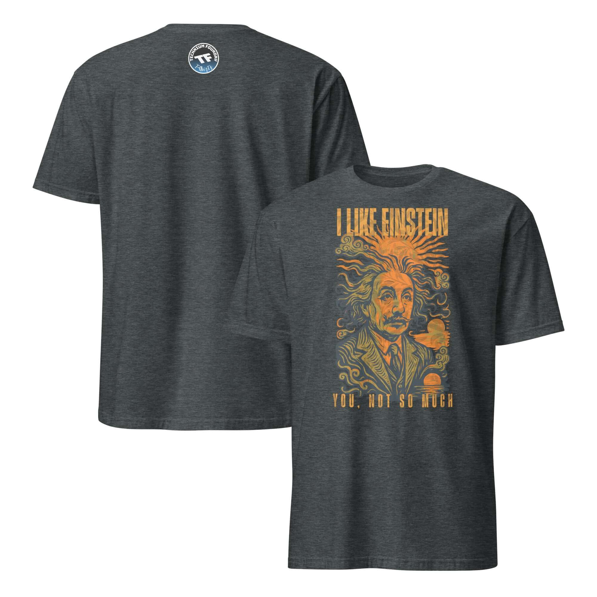 I Like Einstein T-shirt featuring humorous physics-inspired design with iconic physicist portrait, text reads 'You Not So Much'.