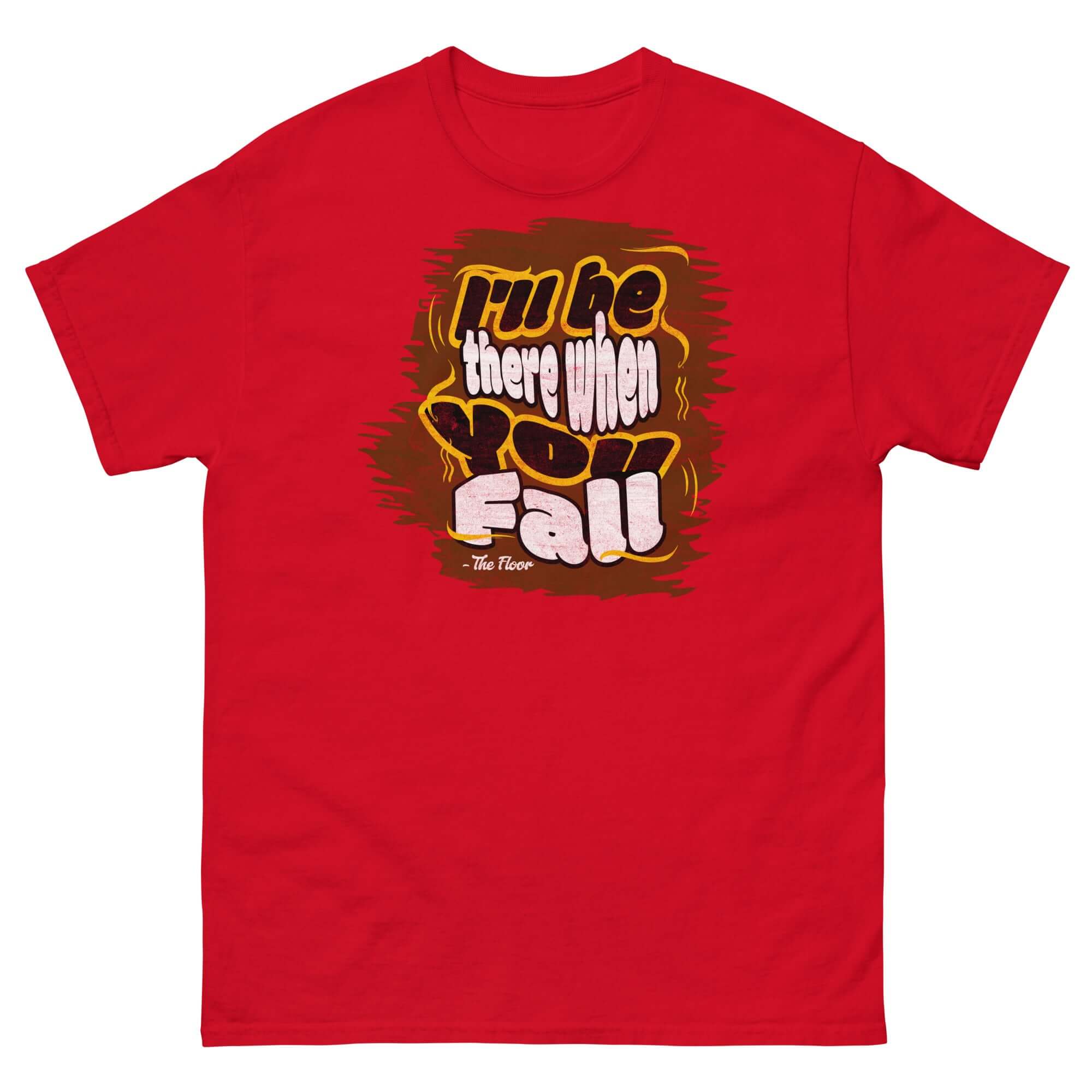 Red t-shirt featuring the humorous slogan 'I'll Be There When You Fall - The Floor' promoting ironic support with witty design.