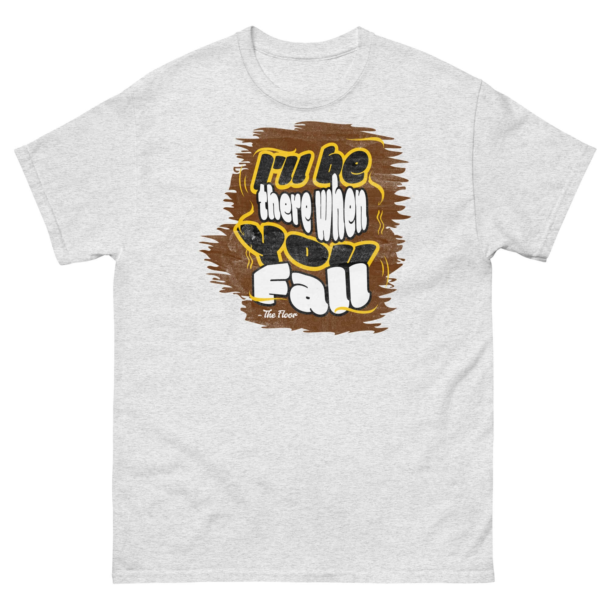 "I'll Be There When You Fall - The Floor" ironic T-shirt with witty quote, ideal for humorous and honest apparel lovers.
