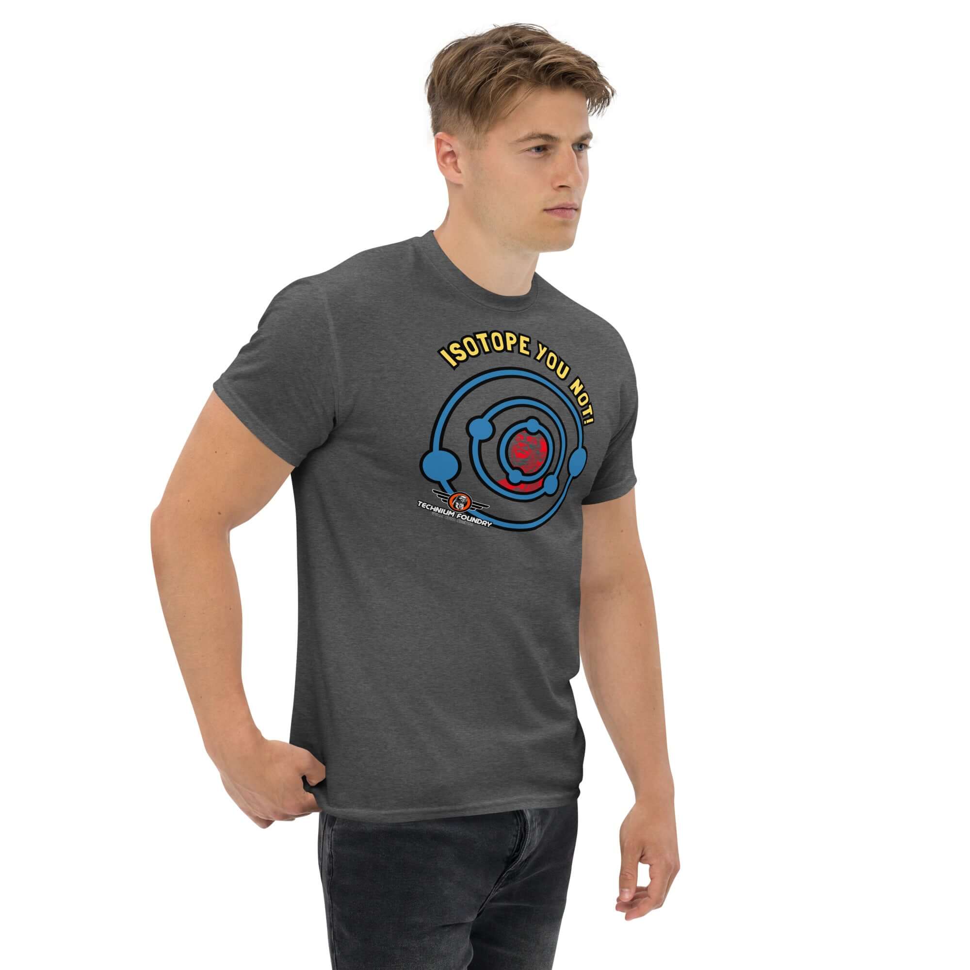 Model wearing 'Isotope You Not!' nuclear chemistry pun T-shirt featuring atomic humor graphic and electron shells.
