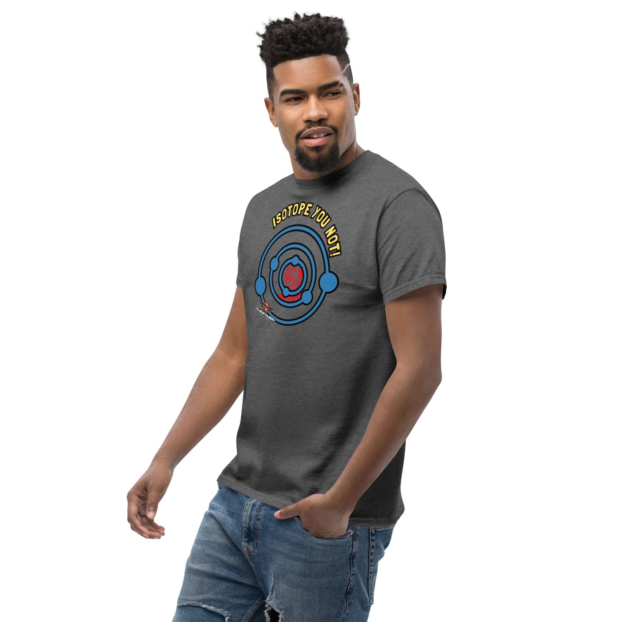 "Isotope You Not!" Nuclear Chemistry Pun T-Shirt with Atomic Humor Design, Perfect for Science Enthusiasts and Chemistry Lovers.