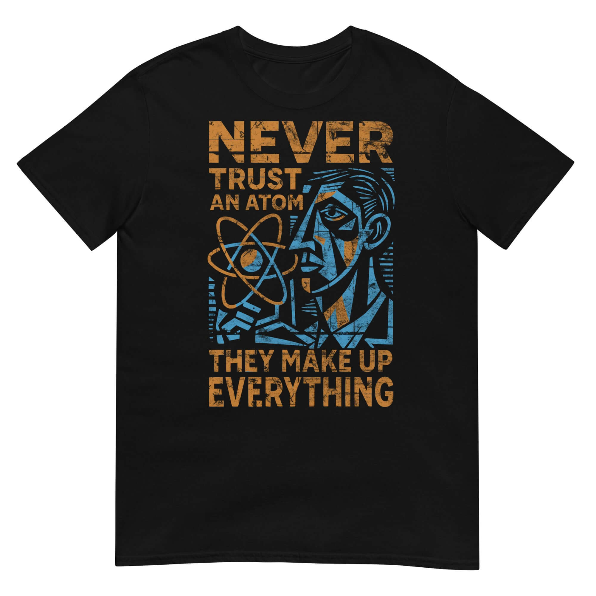 Black T-shirt with cubist design text 'Never Trust an Atom They Make Up Everything' featuring geometric face and atomic symbol.