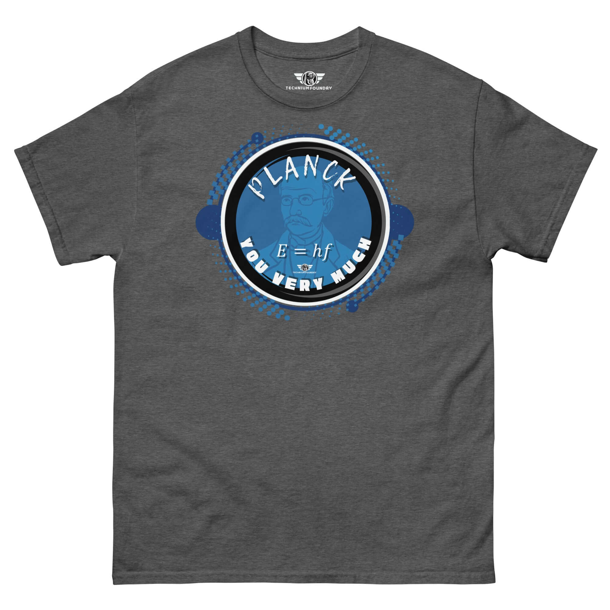 Quantum Physics T-Shirt featuring Max Planck with "Planck You Very Much" text and E=hf formula in blue tones on gray fabric.