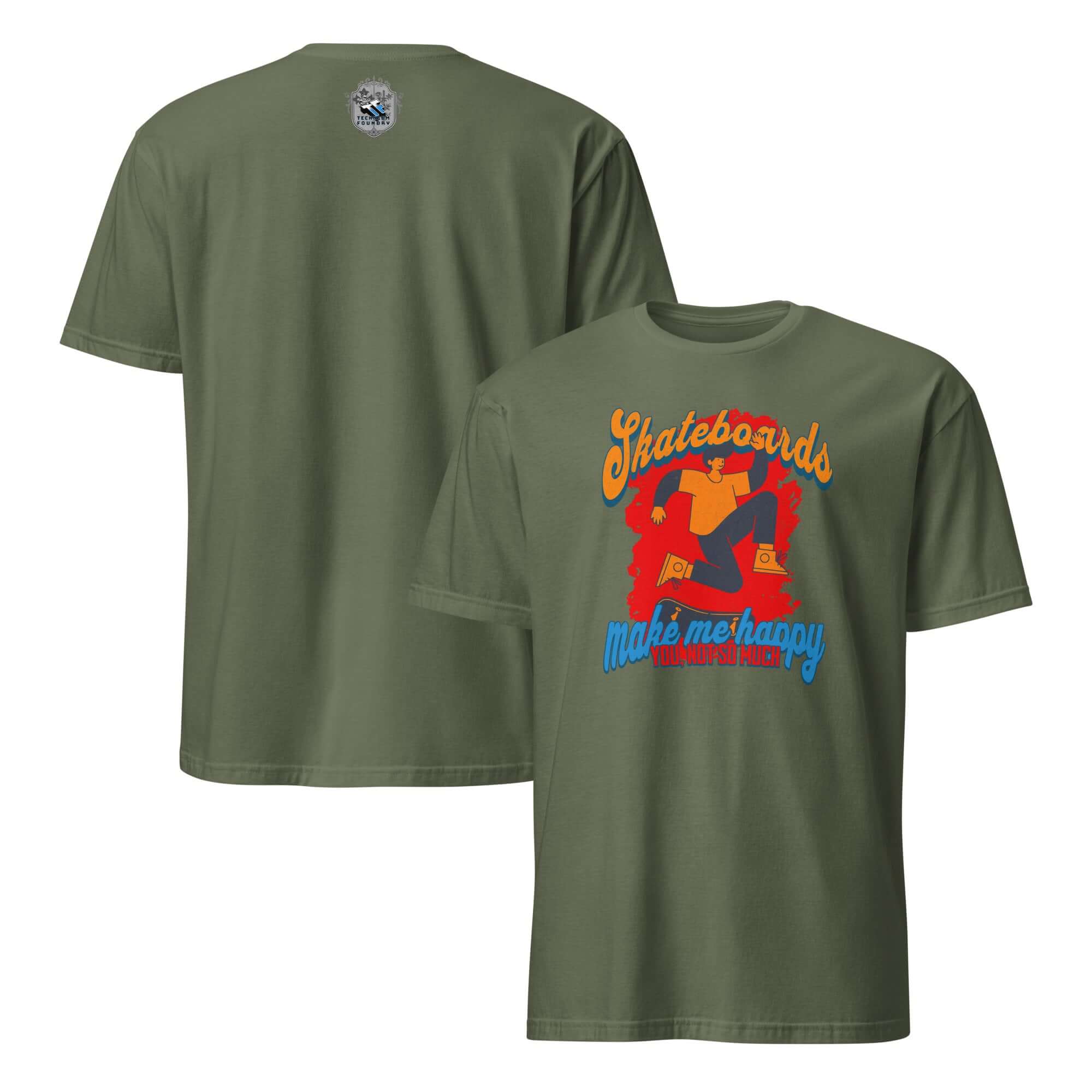 Olive green T-shirt with 'Skateboards Make Me Happy, You Not So Much' graphic, humorously prioritizing skateboards over social interaction.