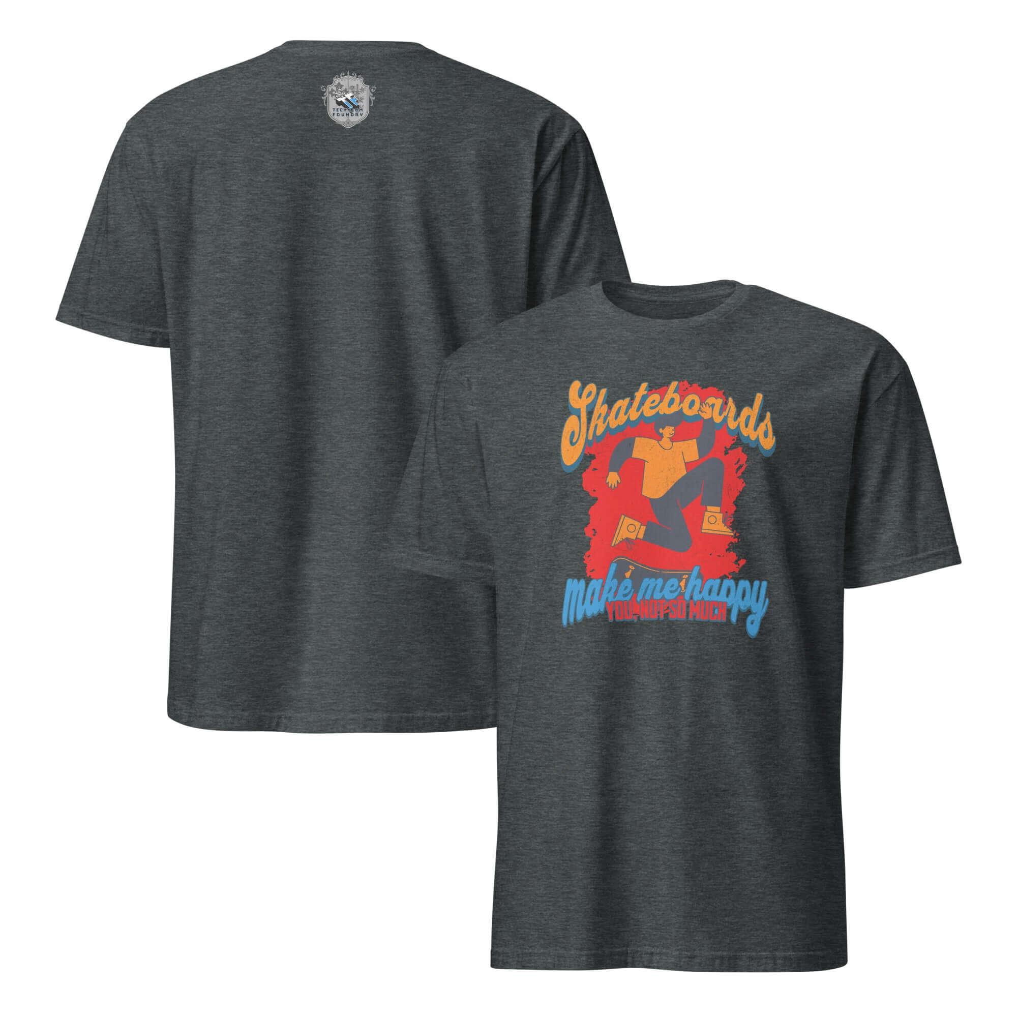 Skateboards Make Me Happy You Not So Much T-Shirt featuring skateboard humor design on front and logo on back.