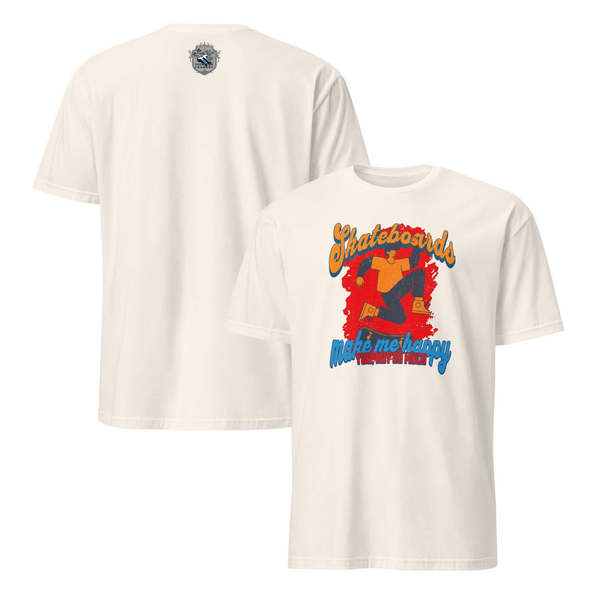 White t-shirt with skateboard humor graphic and text 'Skateboards Make Me Happy, You Not So Much' on the front.